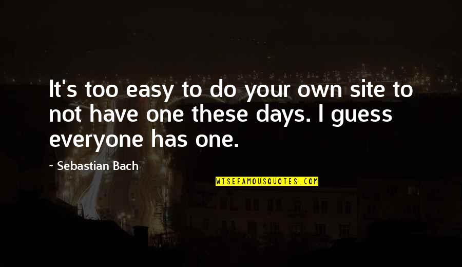Alonde Legrand Quotes By Sebastian Bach: It's too easy to do your own site