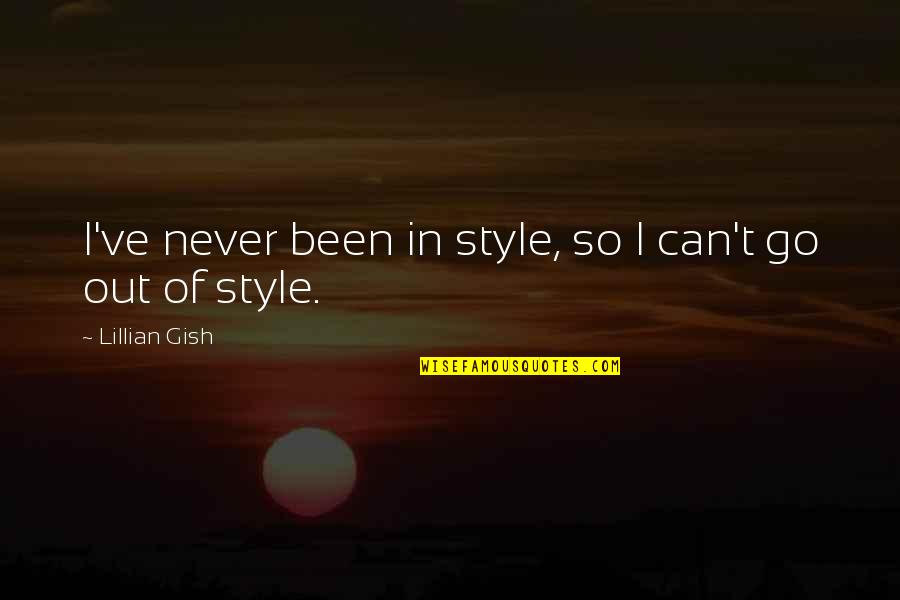 Alondelos Quotes By Lillian Gish: I've never been in style, so I can't Alondelos Quotes By Lillian Gish: I've never been in style, so I can't