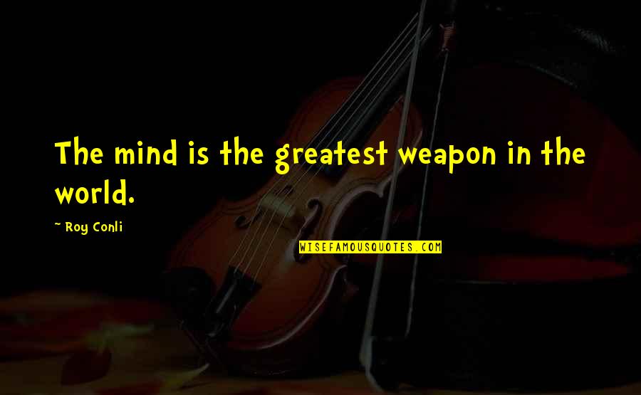 Alondra De La Parra Quotes By Roy Conli: The mind is the greatest weapon in the