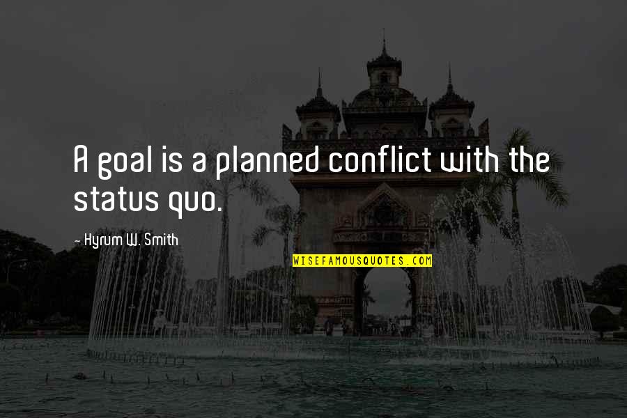 Alondra Gonzalez Quotes By Hyrum W. Smith: A goal is a planned conflict with the Alondra Gonzalez Quotes By Hyrum W. Smith: A goal is a planned conflict with the
