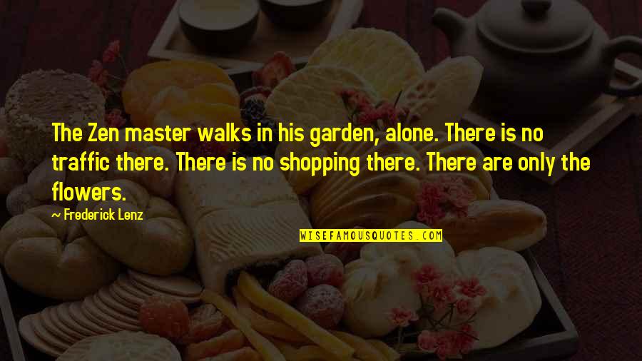 Alondra Nelson Quotes By Frederick Lenz: The Zen master walks in his garden, alone. Alondra Nelson Quotes By Frederick Lenz: The Zen master walks in his garden, alone.