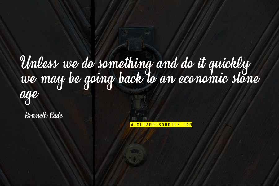 Alondra Nelson Quotes By Kenneth Eade: Unless we do something and do it quickly, Alondra Nelson Quotes By Kenneth Eade: Unless we do something and do it quickly,