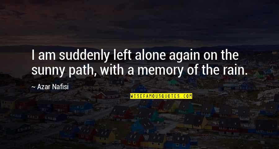 Alone Again Quotes By Azar Nafisi: I am suddenly left alone again on the