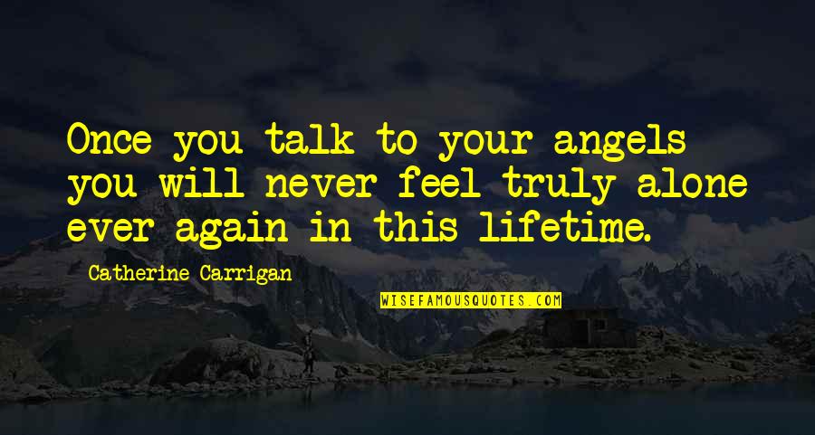 Alone Again Quotes By Catherine Carrigan: Once you talk to your angels you will