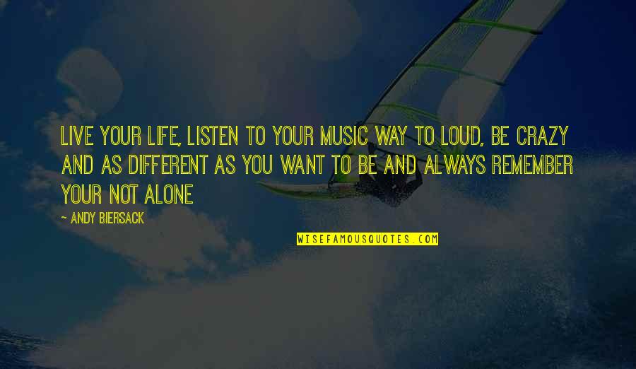 Alone Always Quotes By Andy Biersack: Live your life, listen to your music way