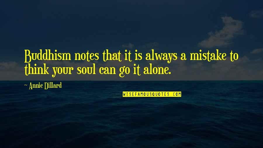 Alone Always Quotes By Annie Dillard: Buddhism notes that it is always a mistake