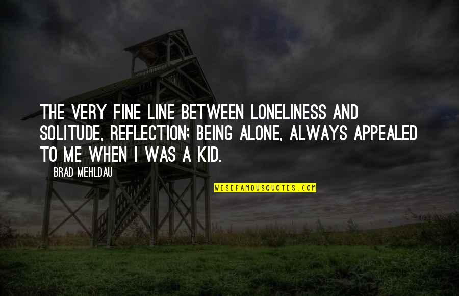 Alone Always Quotes By Brad Mehldau: The very fine line between loneliness and solitude,