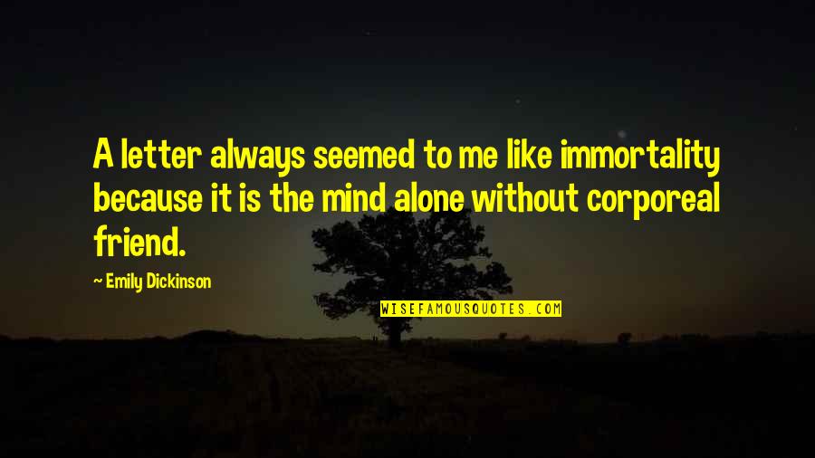 Alone Always Quotes By Emily Dickinson: A letter always seemed to me like immortality