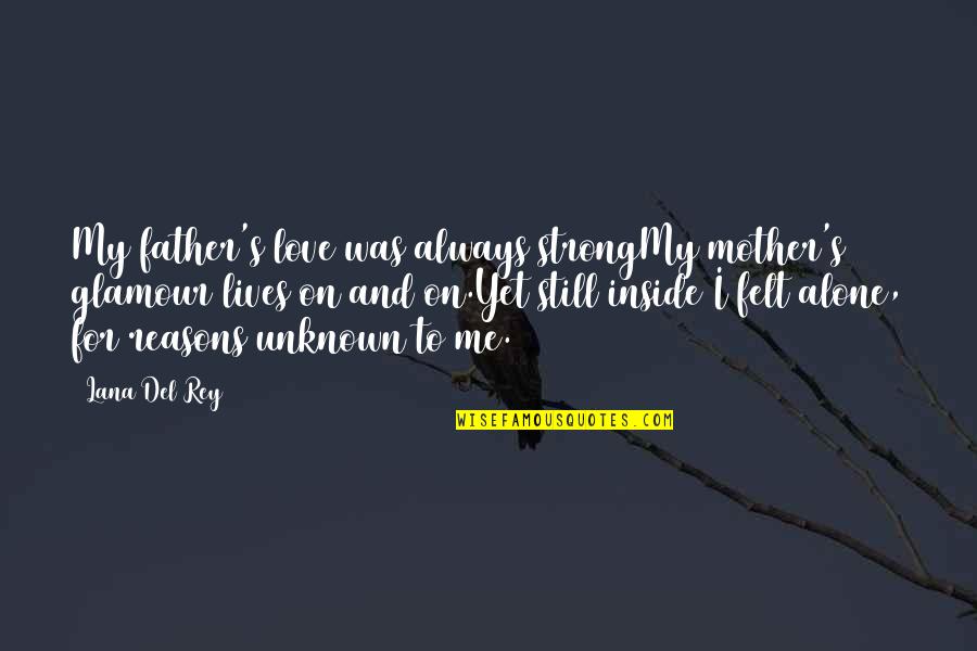 Alone Always Quotes By Lana Del Rey: My father's love was always strongMy mother's glamour