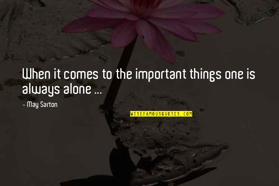 Alone Always Quotes By May Sarton: When it comes to the important things one