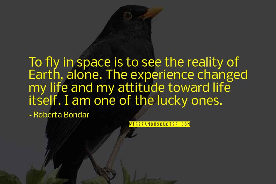 Alone And Attitude Quotes By Roberta Bondar: To fly in space is to see the