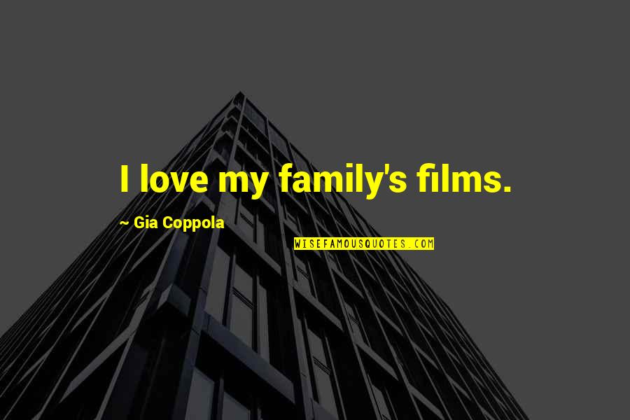 Alone And Bored Quotes By Gia Coppola: I love my family's films.