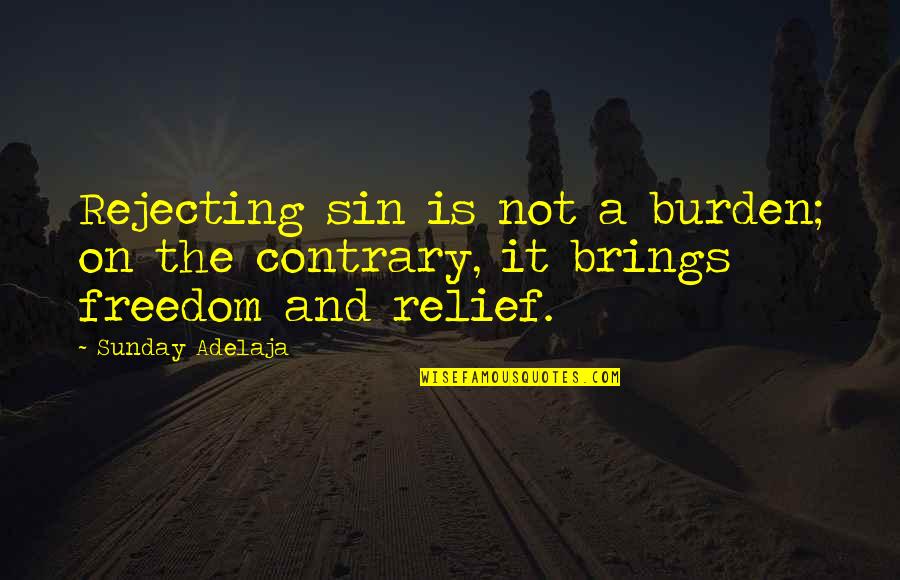 Alone And Bored Quotes By Sunday Adelaja: Rejecting sin is not a burden; on the