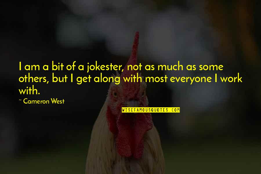 Alone And Forgotten Quotes By Cameron West: I am a bit of a jokester, not