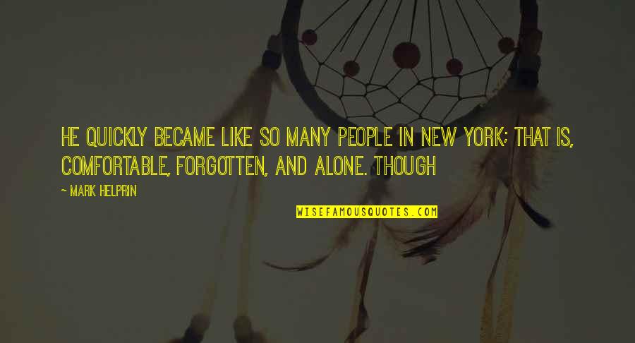 Alone And Forgotten Quotes By Mark Helprin: he quickly became like so many people in