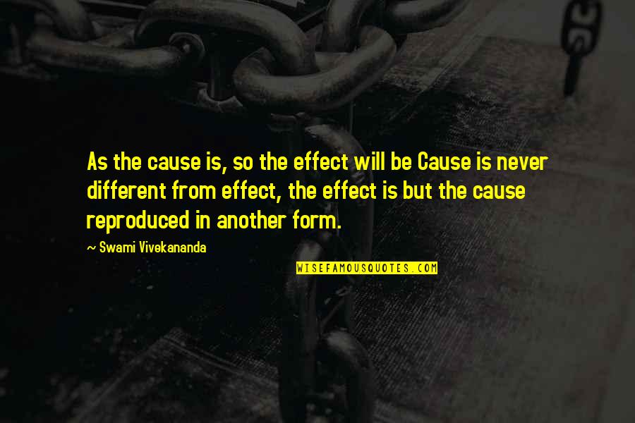 Alone And Forgotten Quotes By Swami Vivekananda: As the cause is, so the effect will