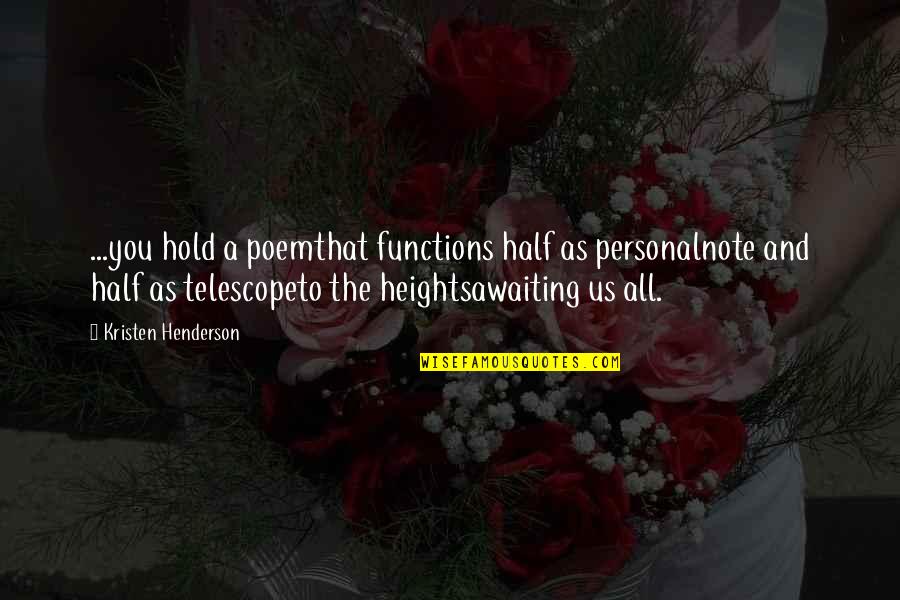Alone And Loneliness Quotes By Kristen Henderson: ...you hold a poemthat functions half as personalnote