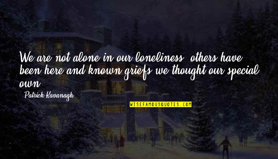 Alone And Loneliness Quotes By Patrick Kavanagh: We are not alone in our loneliness, others