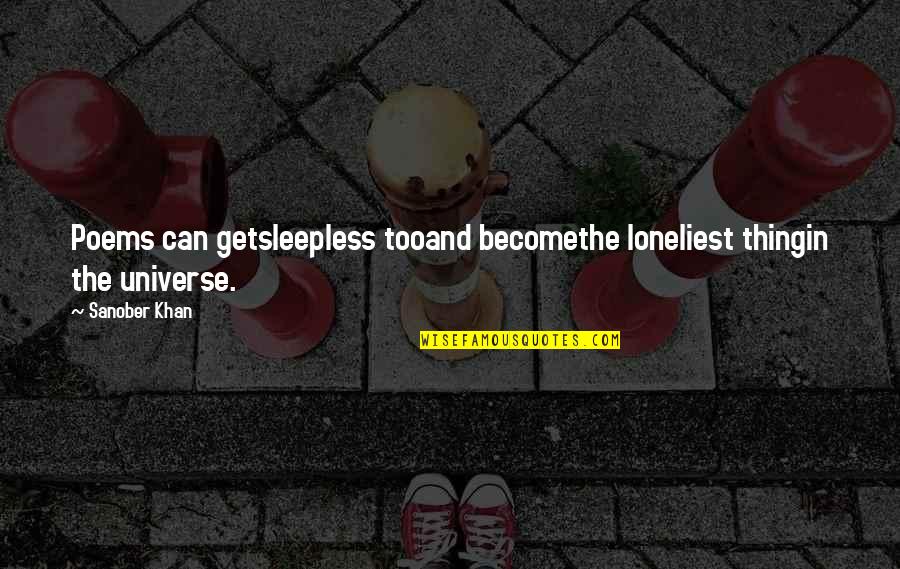 Alone And Loneliness Quotes By Sanober Khan: Poems can getsleepless tooand becomethe loneliest thingin the