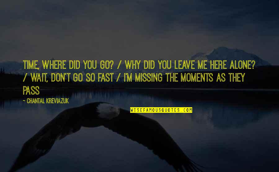 Alone And Missing You Quotes By Chantal Kreviazuk: Time, where did you go? / Why did