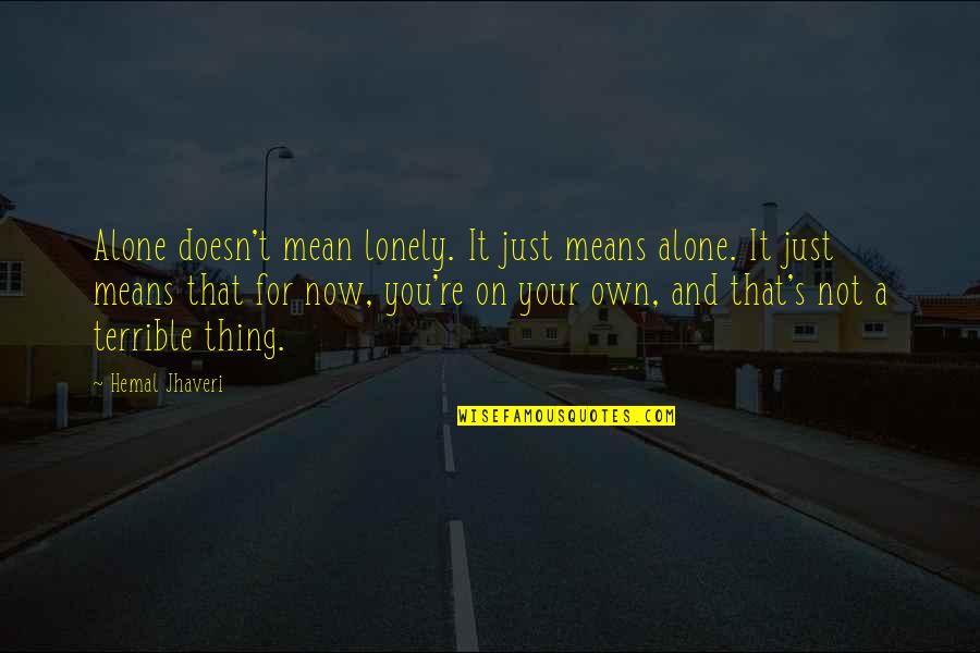 Alone And Not Lonely Quotes By Hemal Jhaveri: Alone doesn't mean lonely. It just means alone.