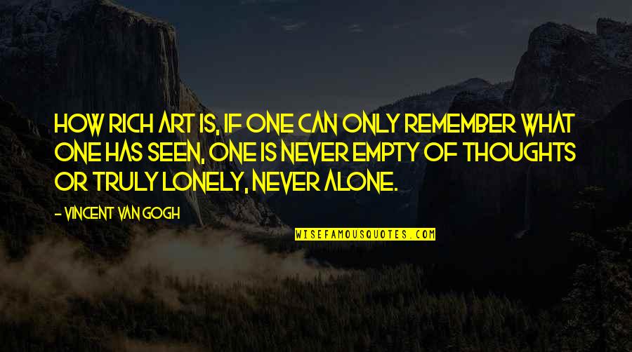 Alone And Not Lonely Quotes By Vincent Van Gogh: How rich art is, if one can only