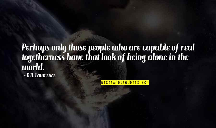 Alone And Okay Quotes By D.H. Lawrence: Perhaps only those people who are capable of