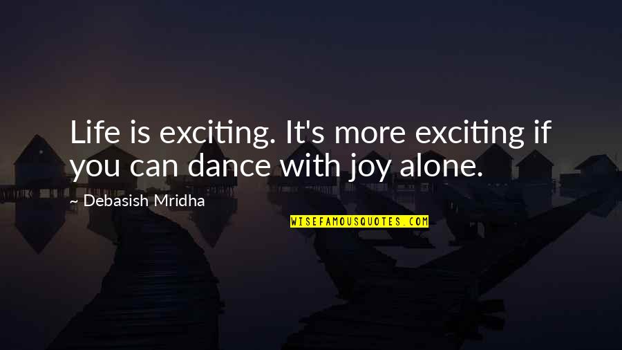 Alone And Okay Quotes By Debasish Mridha: Life is exciting. It's more exciting if you