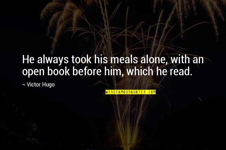 Alone And Okay Quotes By Victor Hugo: He always took his meals alone, with an