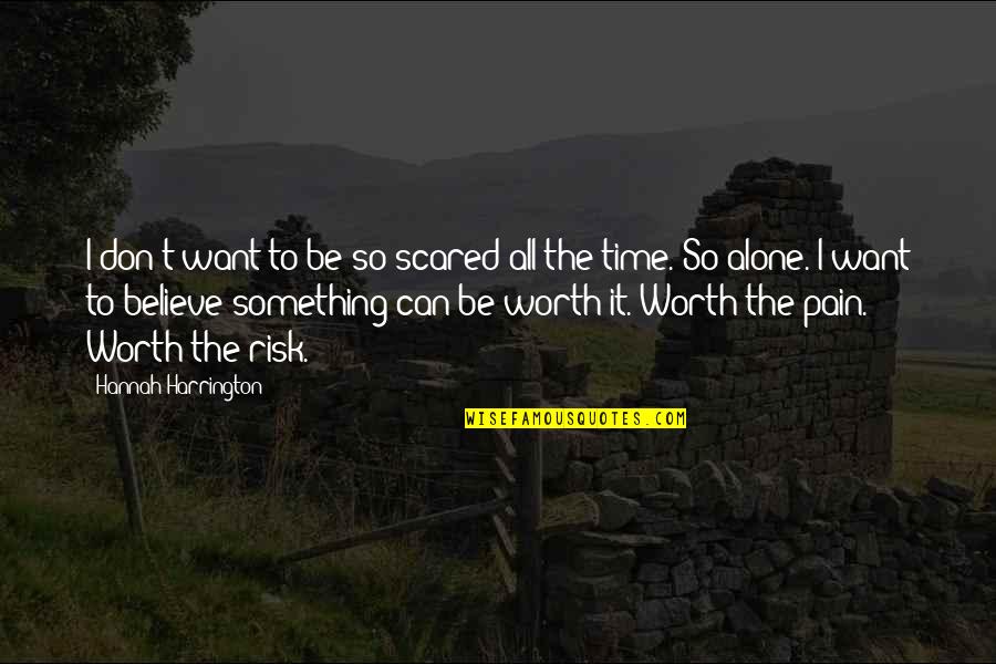 Alone And Pain Quotes By Hannah Harrington: I don't want to be so scared all Alone And Pain Quotes By Hannah Harrington: I don't want to be so scared all
