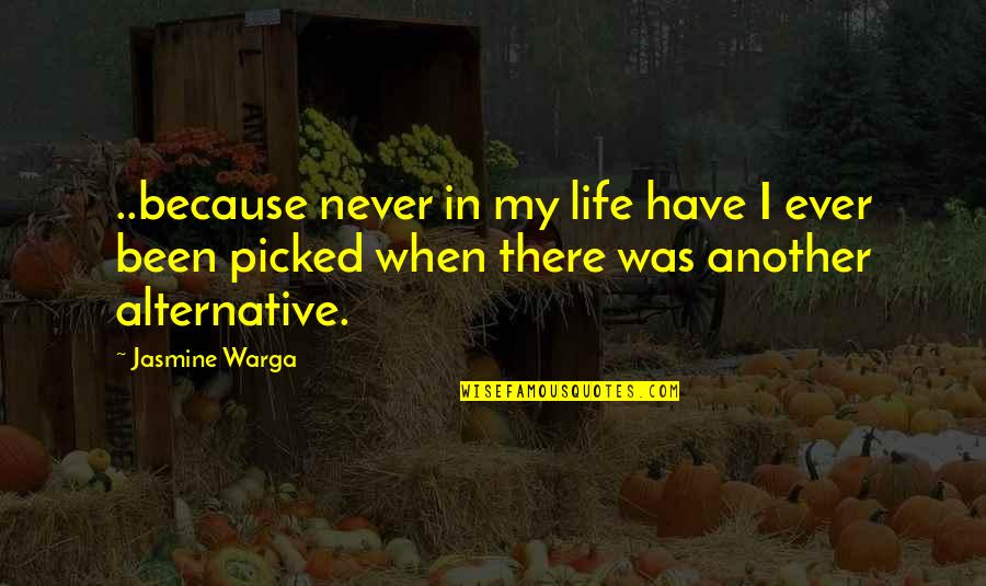Alone And Pain Quotes By Jasmine Warga: ..because never in my life have I ever Alone And Pain Quotes By Jasmine Warga: ..because never in my life have I ever