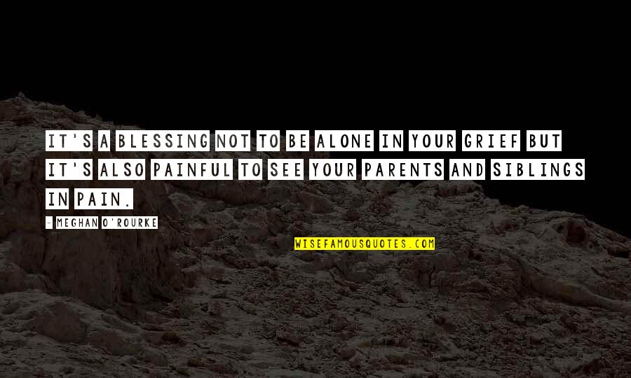 Alone And Pain Quotes By Meghan O'Rourke: It's a blessing not to be alone in Alone And Pain Quotes By Meghan O'Rourke: It's a blessing not to be alone in