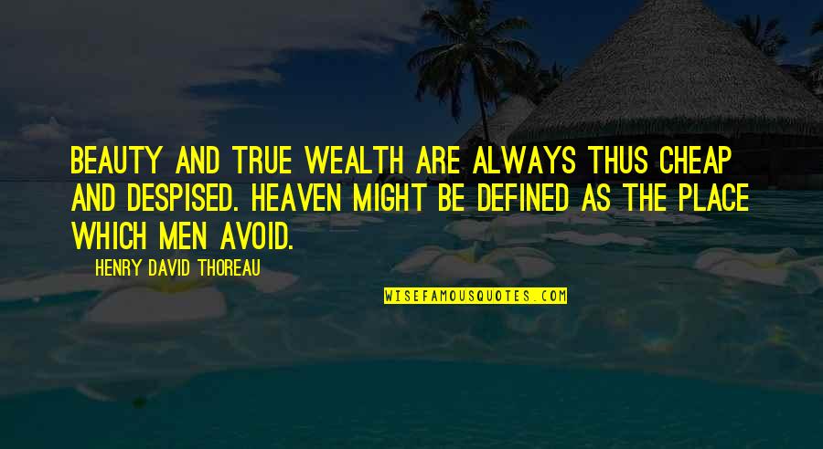 Alone And Pregnant Quotes By Henry David Thoreau: Beauty and true wealth are always thus cheap