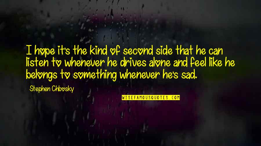 Alone And Sad Quotes By Stephen Chbosky: I hope it's the kind of second side