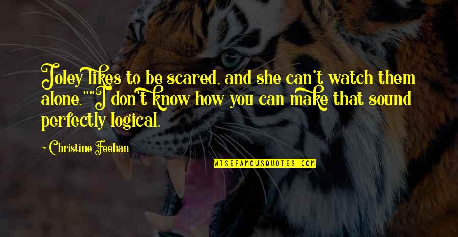 Alone And Scared Quotes By Christine Feehan: Joley likes to be scared, and she can't