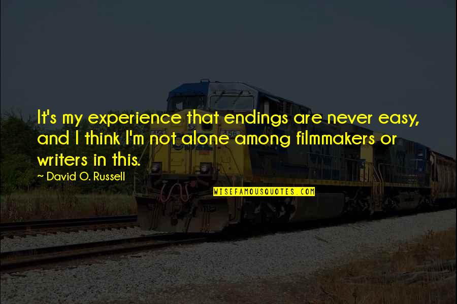 Alone And Thinking Quotes By David O. Russell: It's my experience that endings are never easy,