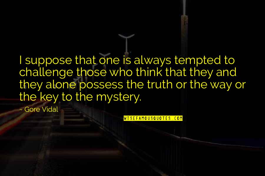 Alone And Thinking Quotes By Gore Vidal: I suppose that one is always tempted to