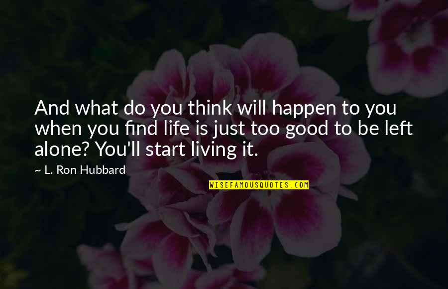 Alone And Thinking Quotes By L. Ron Hubbard: And what do you think will happen to