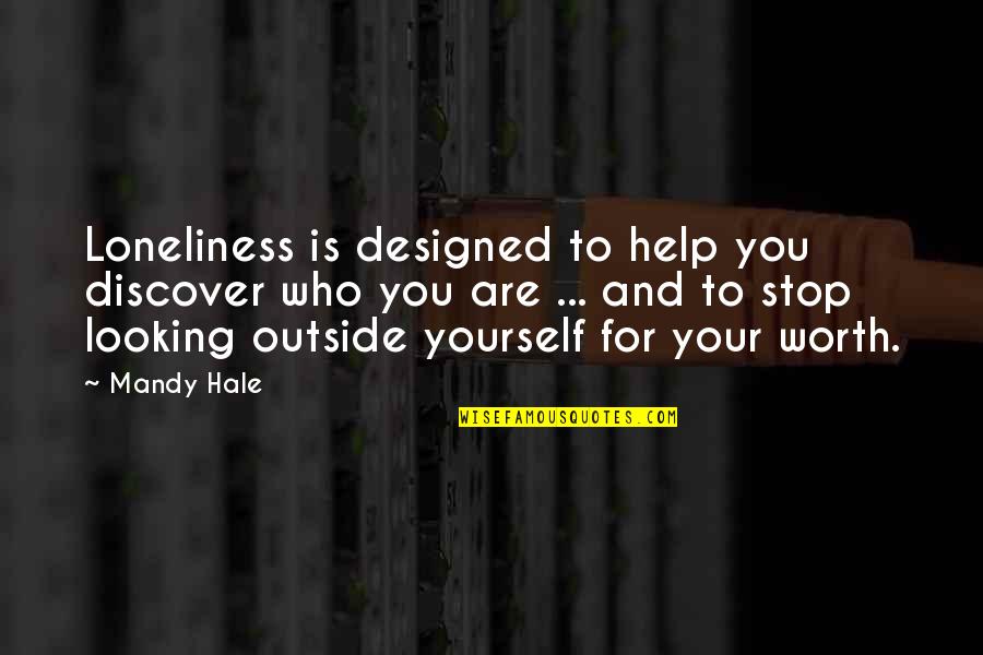 Alone And Thinking Quotes By Mandy Hale: Loneliness is designed to help you discover who