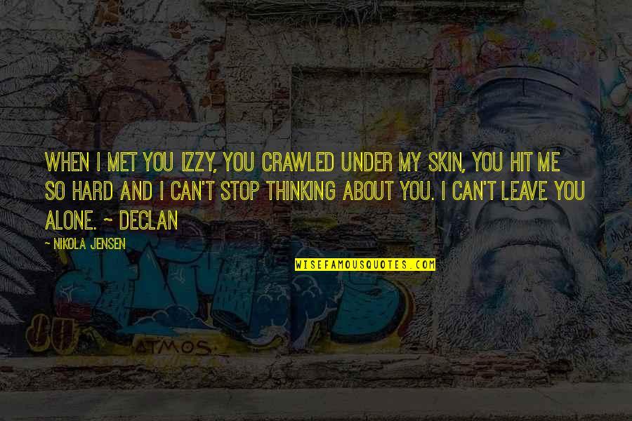 Alone And Thinking Quotes By Nikola Jensen: When I met you Izzy, you crawled under