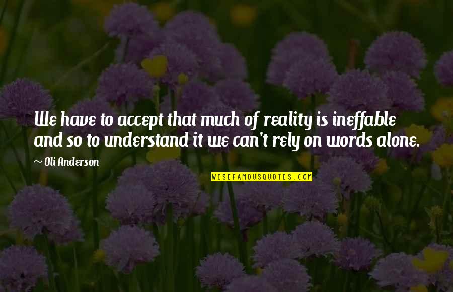 Alone And Thinking Quotes By Oli Anderson: We have to accept that much of reality