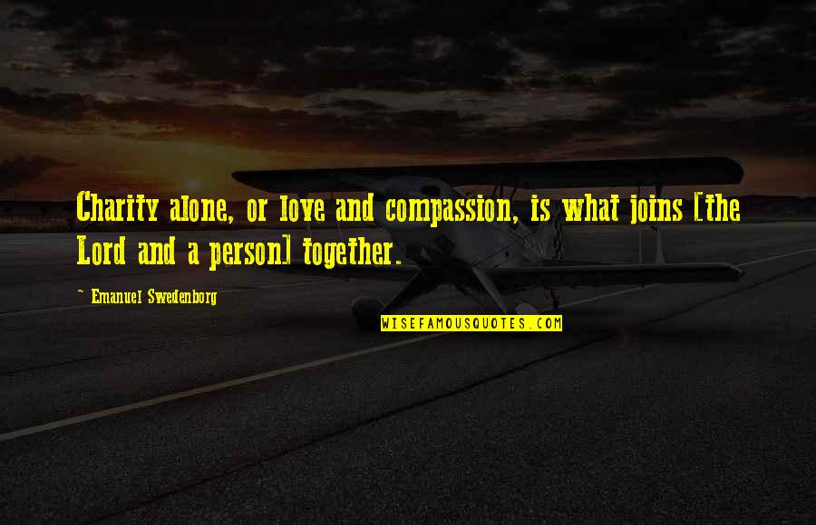 Alone And Together Quotes By Emanuel Swedenborg: Charity alone, or love and compassion, is what