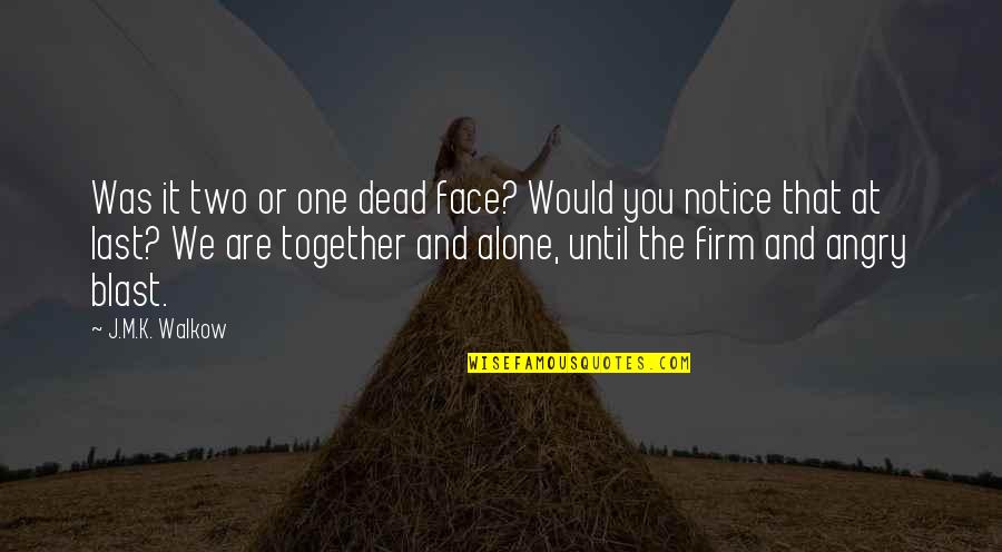 Alone And Together Quotes By J.M.K. Walkow: Was it two or one dead face? Would