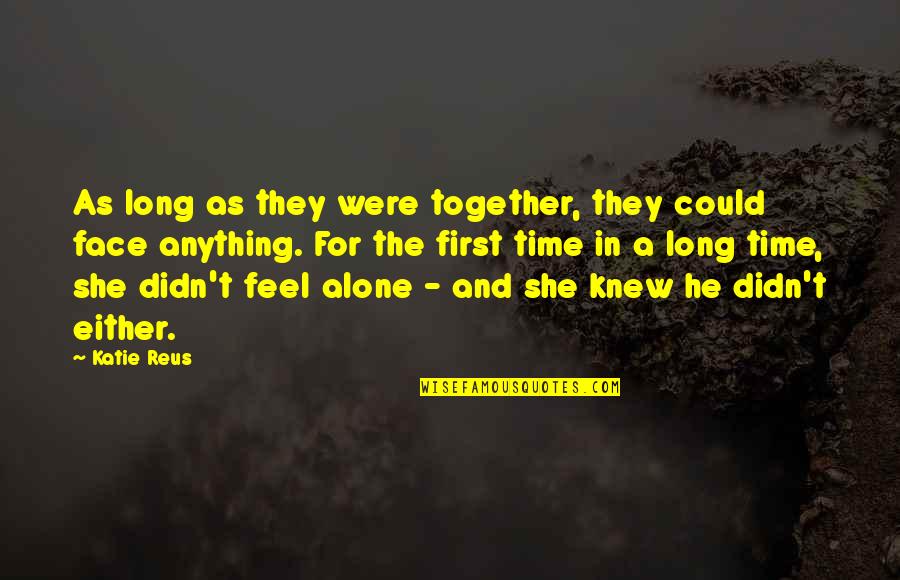 Alone And Together Quotes By Katie Reus: As long as they were together, they could
