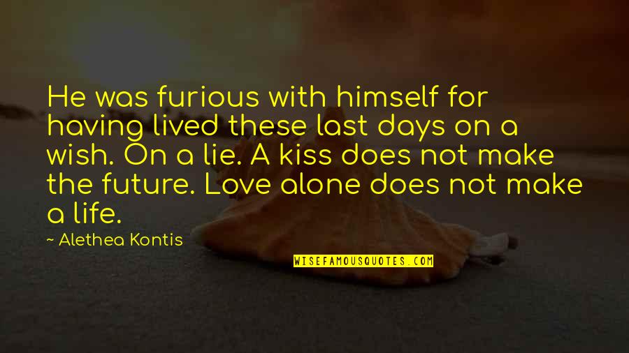 Alone At Last Quotes By Alethea Kontis: He was furious with himself for having lived