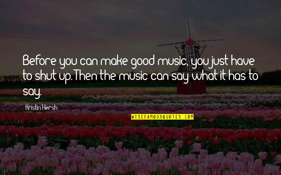 Alone Because Of Love Quotes By Kristin Hersh: Before you can make good music, you just Alone Because Of Love Quotes By Kristin Hersh: Before you can make good music, you just