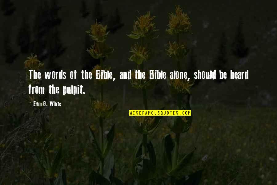 Alone Bible Quotes By Ellen G. White: The words of the Bible, and the Bible