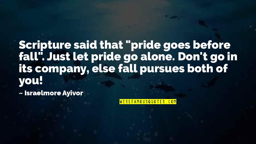 Alone Bible Quotes By Israelmore Ayivor: Scripture said that "pride goes before fall". Just