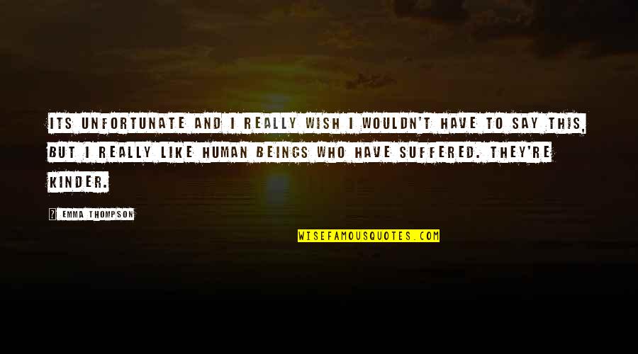 Alone Bodybuilding Quotes By Emma Thompson: Its unfortunate and I really wish I wouldn't Alone Bodybuilding Quotes By Emma Thompson: Its unfortunate and I really wish I wouldn't