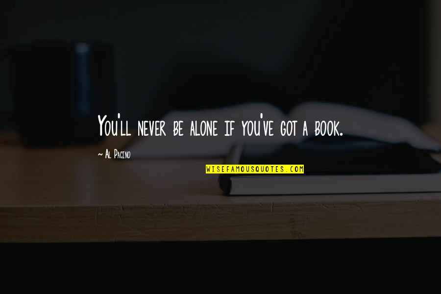 Alone Book Quotes By Al Pacino: You'll never be alone if you've got a